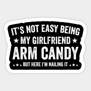 Funny Not Easy Being My Girlfriend's Arm Candy But Here i'm Sticker